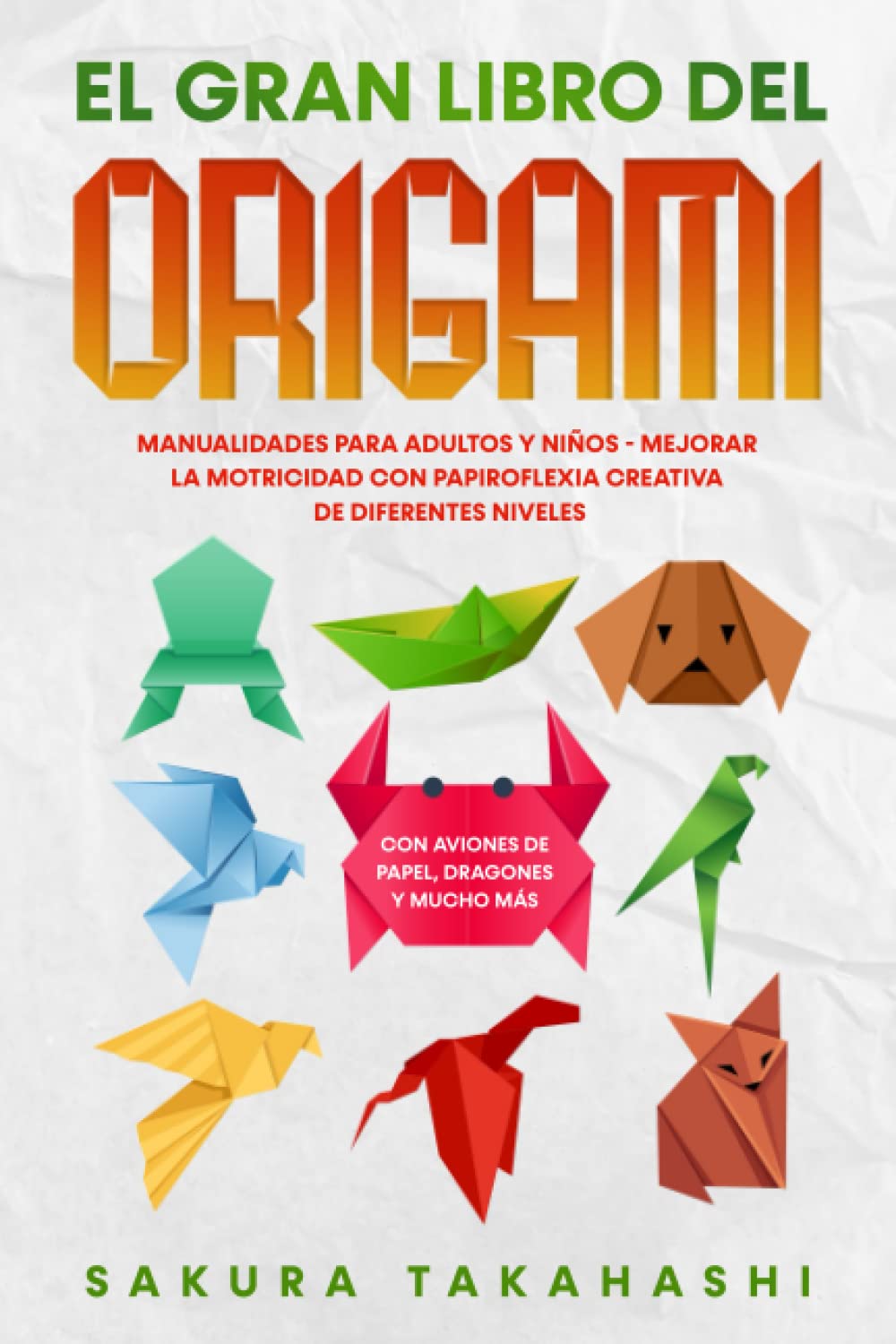 SAKURA TAKAHASHI "EL GRAN LIBRO DEL ORIGAMI"